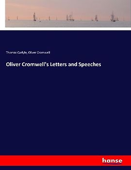 Oliver Cromwell's Letters and Speeches