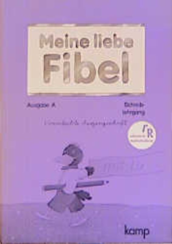 Meine liebe Fibel - zu Ausgabe A und Ausgabe N / Schreiblehrgang in Vereinfachter Ausgangsschrift