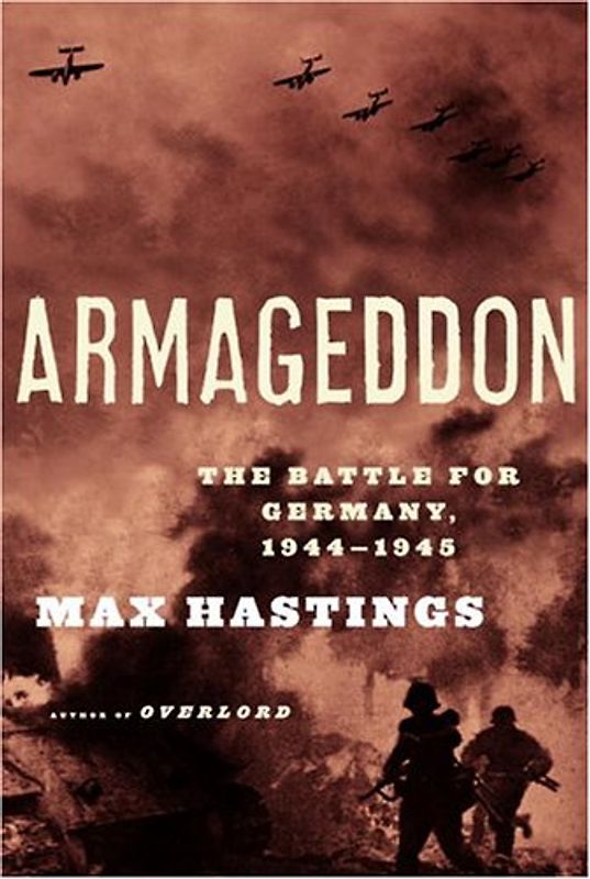 Armageddon: The Battle for Germany, 1944-1945 - Hastings, Max