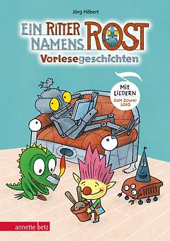 Ein Ritter namens Rost. Vorlesebuch ab 5 Jahren. Sechs Geschichten und Songs aus dem Fabelwesenwald (Ritter Rost zum Streamen)