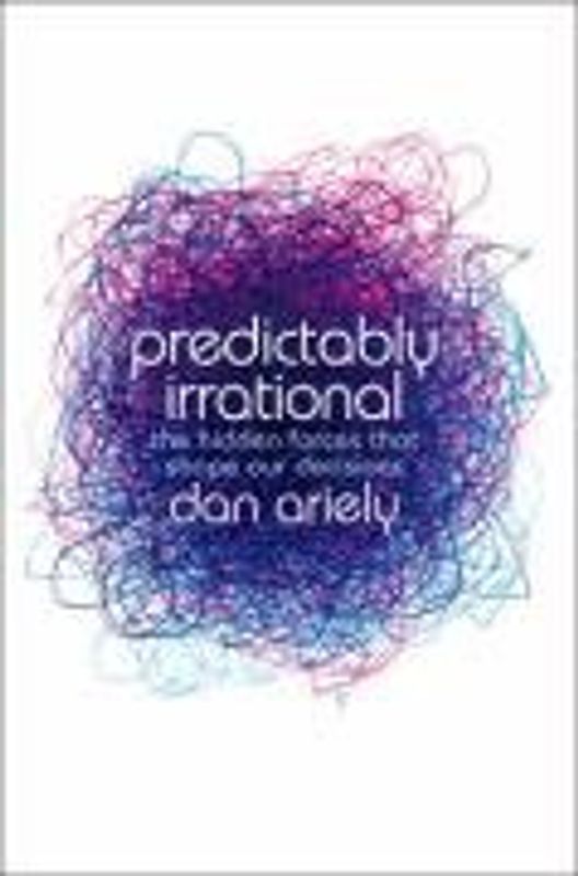 Predictably irrational: The Hidden Forces That Shape Our Decisions