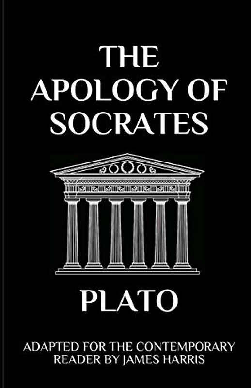 The Apology of Socrates: Adapted for the Contemporary Reader (Harris Classics)