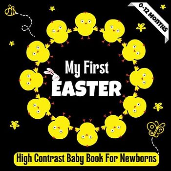 My First Easter! A High Contrast Baby Book for Newborns - 0-12 Months: Cute Black & White High Contrast Images To Develop Babies Eyesight ... ... ... Books for Infants, Easter Basket Stuffers