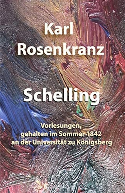 Schelling: Vorlesungen, gehalten im Sommer 1842 an der Universität zu Königsberg