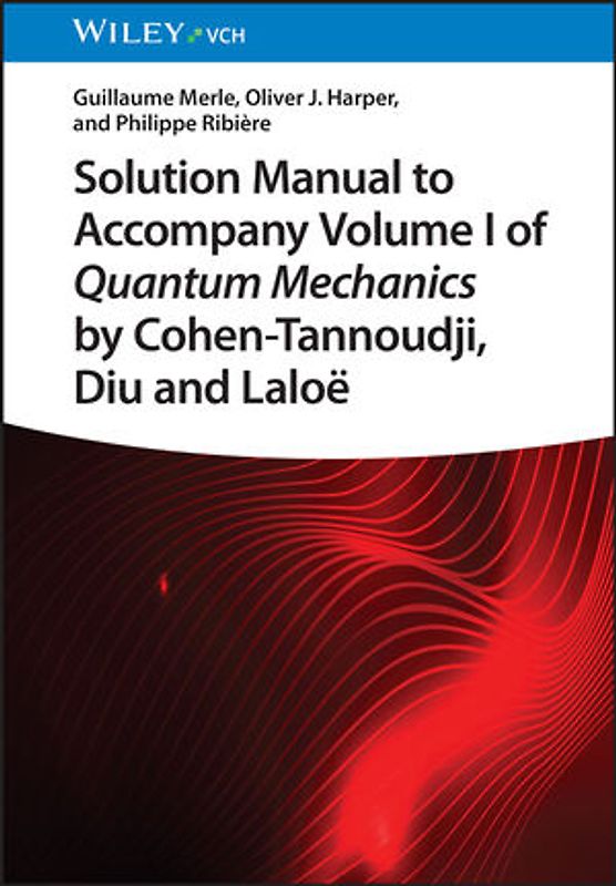 Solution Manual to Accompany Volume I of Quantum Mechanics by Cohen-Tannoudji, D iu and Laloë