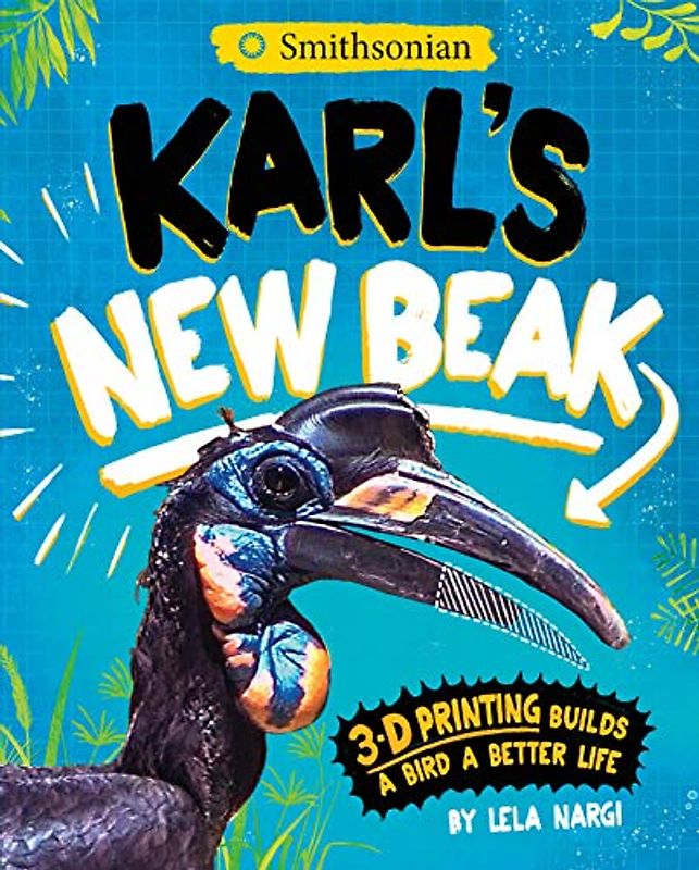Karl's New Beak: 3-D Printing Builds a Bird a Better Life (Encounter: Narrative Nonfiction Picture Books With 4d)