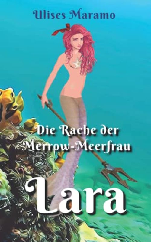 Die Rache der Merrow Meerfrau Lara: Meerfrau Lara versucht, die Irische Merrow Legende umzudrehen (Merrow Meerjungfrauen mit magischer Mütze)