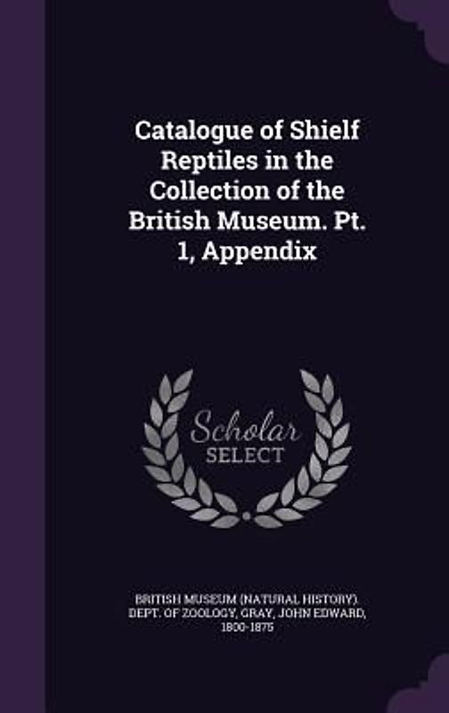 Catalogue of Shielf Reptiles in the Collection of the British Museum. Pt. 1, Appendix
