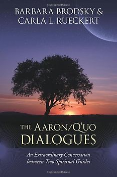AARON/Q'UO DIALOGUES: An Extraordinary Conversation between Two Spiritual Guides