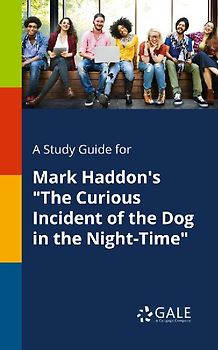 A Study Guide for Mark Haddon's "The Curious Incident of the Dog in the Night-Time"