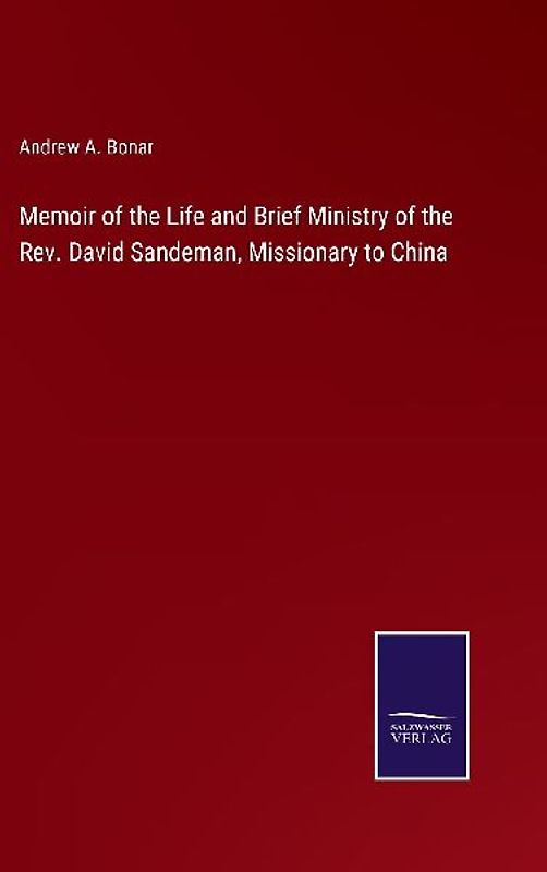 Memoir of the Life and Brief Ministry of the Rev. David Sandeman, Missionary to China