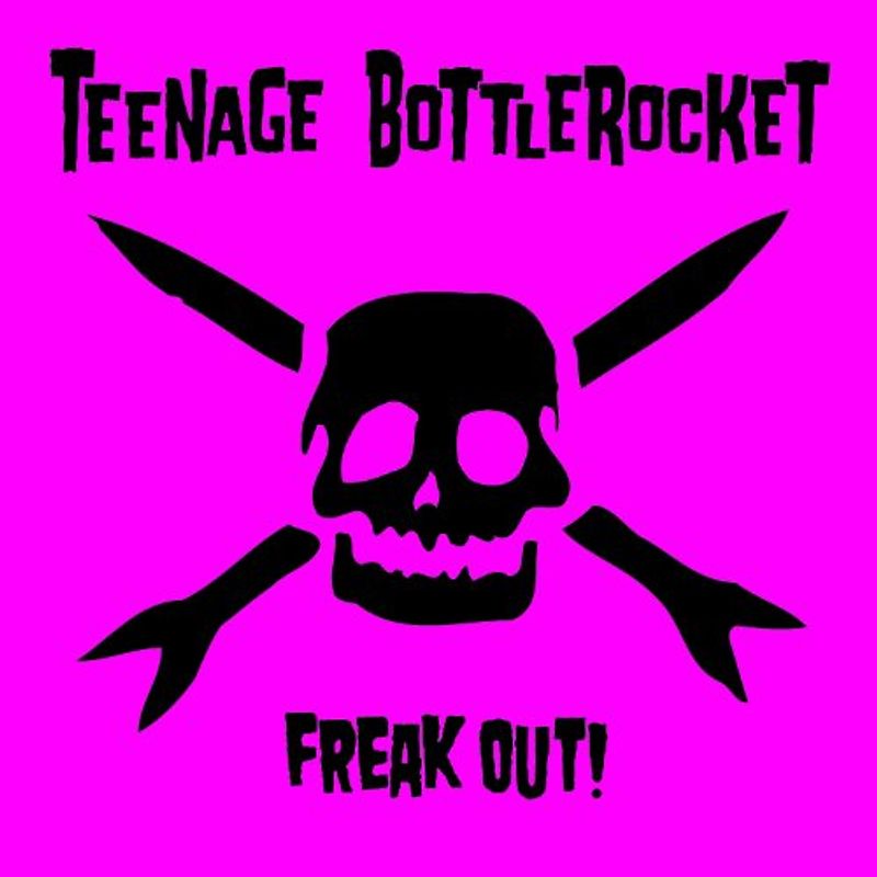 Teenage Bottlerocket - Freak Out!