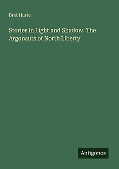 Stories in Light and Shadow. The Argonauts of North Liberty