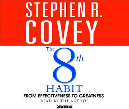The 8th Habit: From Effectiveness to Greatness - Stephen R. Covey