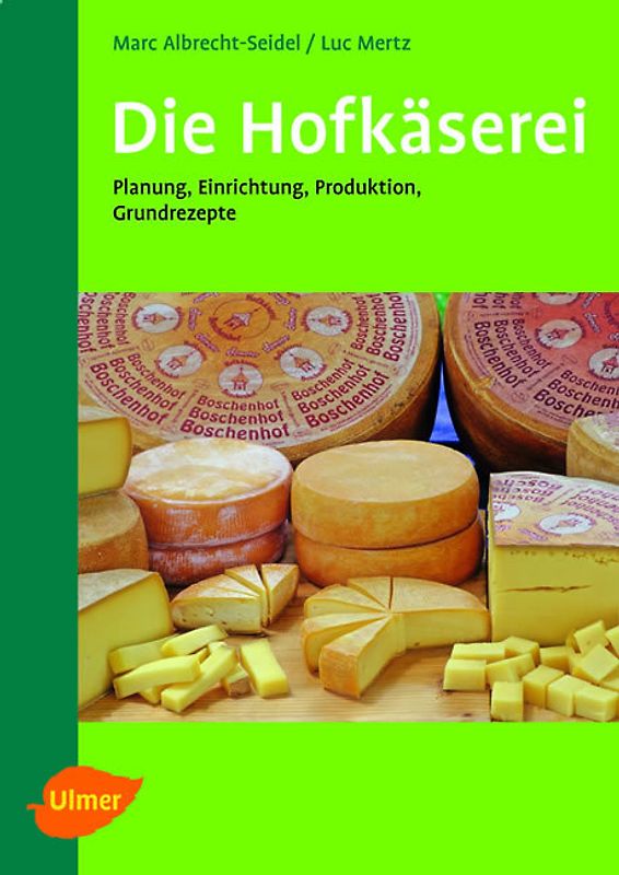 Die Hofkäserei. Planung, Einrichtung, Produktion, 32 Käserezepte