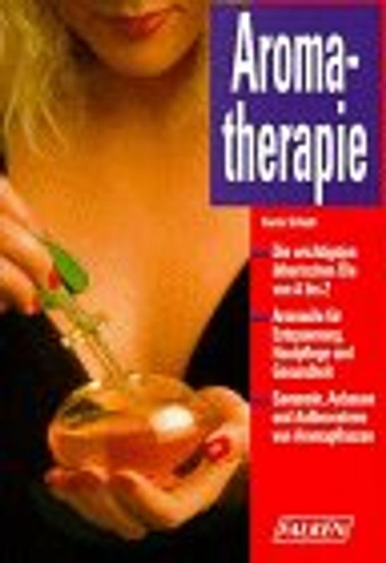 Aromatherapie. Die wichtigsten ätherischen Öle von A bis Z. Aromaöle für Entspannung, Hautpflege und Gesundheit. Sammeln, Anbau und Aufbewahren von Aromapflanzen