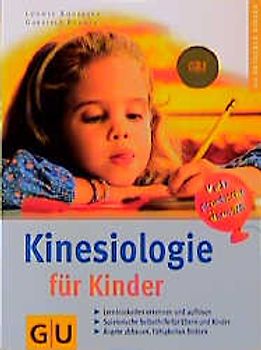 Kinesiologie für Kinder. Lernblockaden erkennen und auflösen. Spielerische Selbsthilfe für Eltern und Kinder. Ängste abbauen, Fähigkeiten fördern. Viele praktische Übungen
