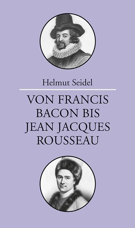 Von Francis Bacon bis Jean-Jacques Rousseau