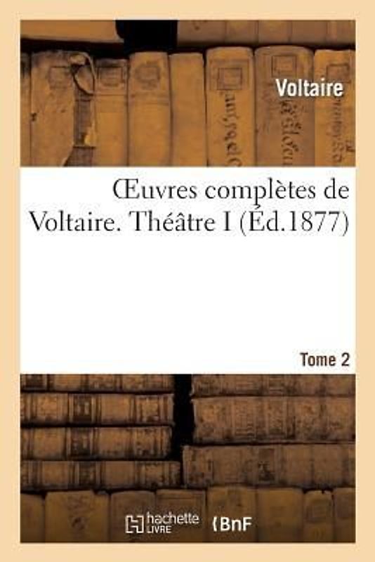 Oeuvres Complètes de Voltaire. Théâtre 1