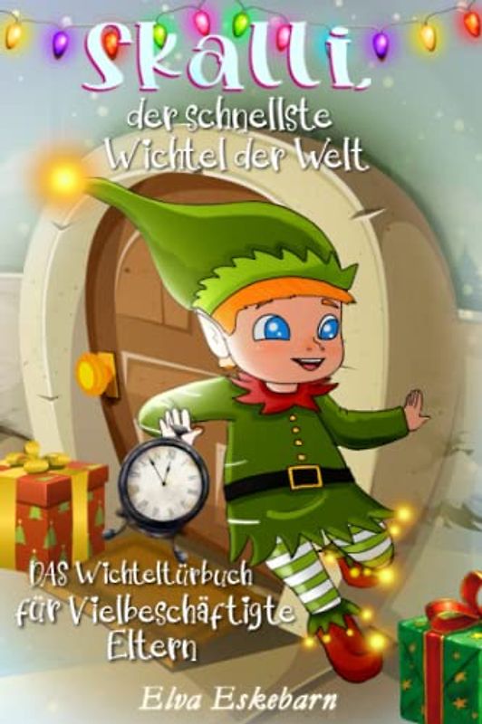 Skalli, der schnellste Wichtel der Welt: DAS Wichteltürbuch für vielbeschäftigte Eltern