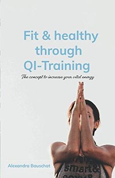 Fit & healthy through QI-Training: The concept to increase your vital energy.
