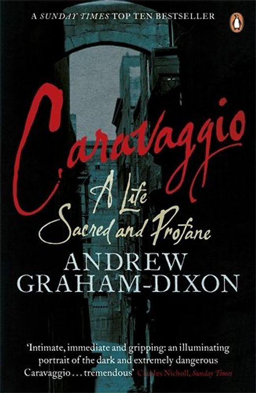 Caravaggio: A Life Sacred and Profane - Andrew Graham-Dixon
