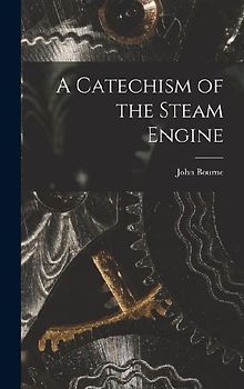 A Catechism of the Steam Engine