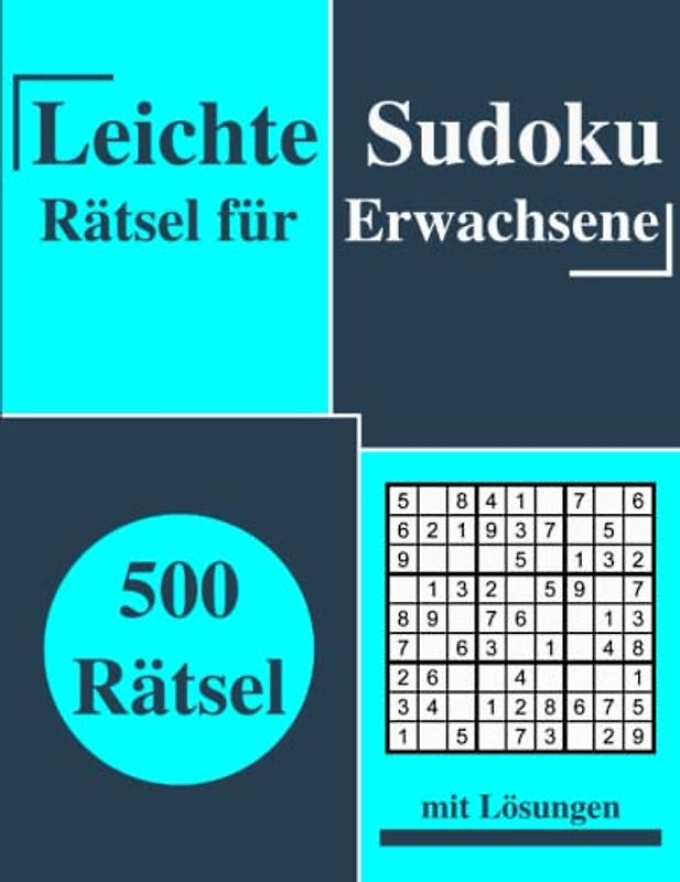 Leichte Sudoku Rätsel für Erwachsene: 500 Sudoku Rätsel mit Lösungen: Leichte