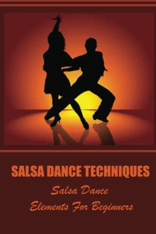 Salsa Dance Techniques: Salsa Dance Elements For Beginners