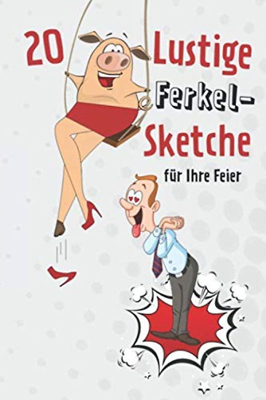 20 Lustige Ferkel-Sketche: für Ihre Feier