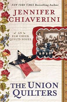 The Union Quilters: An Elm Creek Quilts Novel - Jennifer Chiaverini [Hardcover]