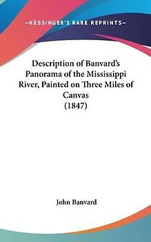 Description Of Banvard's Panorama Of The Mississippi River, Painted On Three Miles Of Canvas (1847)