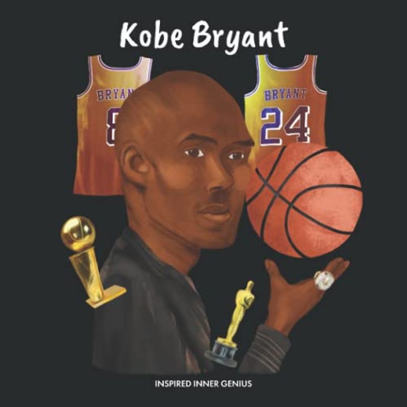 Kobe Bryant: (Kinder Biografie-Buch, Kinderbücher, 5-10 Jahre, Berühmte Basketballer) (Inspired Inner Genius (DE), Band 4)
