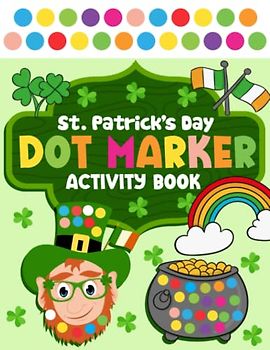 St. Patrick's Day Dot Marker Activity Book: Easy Big Dots Coloring Pages, Gift Ideas for Toddlers, and Kids