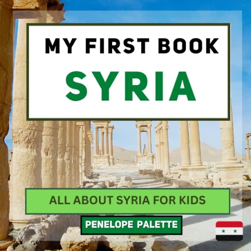 My First Book - Syria: All About Syria For Kids (My First Book - World Edition, Band 47)