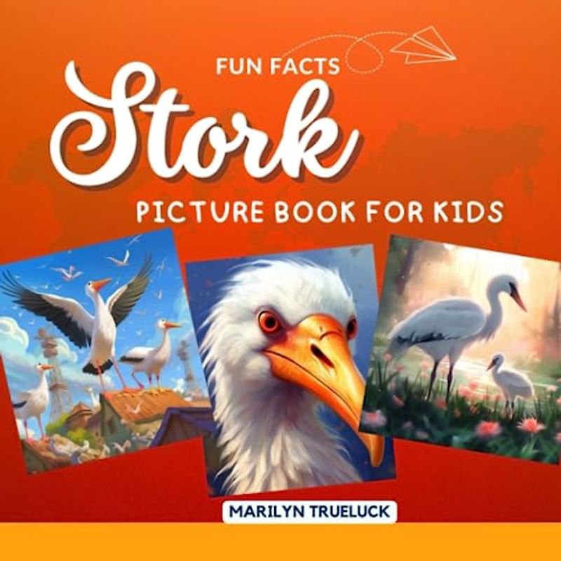 Stork Fun Facts Picture Book for Kids: 100 Mind-Blowing Educational Unbelievable True Facts You Probably Didn't Know About This Amazing Animal for Children (Wild Animal Creatures Fun Facts Trivia)