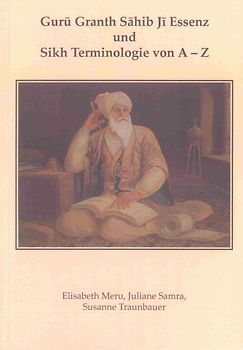Guru Granth Sahib Ji Essenz und Sikh Terminologie von A - Z