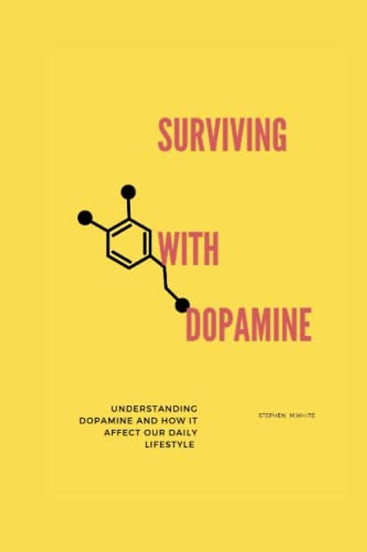 SURVIVING WITH DOPAMINE: Understanding dopamine and how it affects our daily lifestyle
