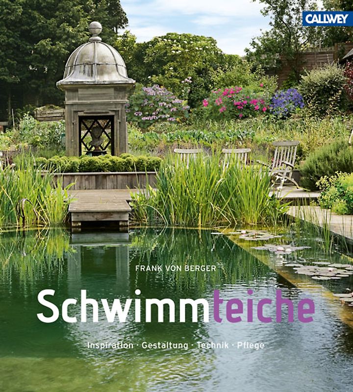 Schwimmteiche. Inspiration. Gestaltung. Technik. Pflege