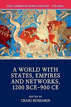 The Cambridge World History: Volume IV: A World with States, Empires and Networks 1200 BCE–900 CE