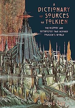 A Dictionary of Sources of Tolkien: The History and Mythology That Inspired Tolkien's World