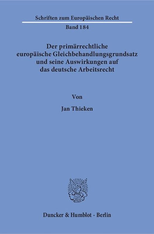 Der primärrechtliche europäische Gleichbehandlungsgrundsatz und seine Auswirkungen auf das deutsche Arbeitsrecht.