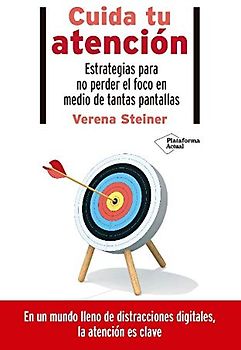 Cuida tu atención: Estrategias para no perder el foco en medio de tantas pantallas (Estudios Familiares, Band 15)