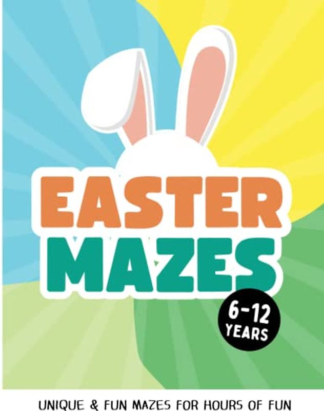 Easter Mazes For Kids 6-12: Fun-Filled Puzzle Book with Cute Illustrations like Bunnies, Eggs, Chicks for coloring. Easter Basket Stuffers for Kids 6-8, 7-9, 8-12 with Solutions.
