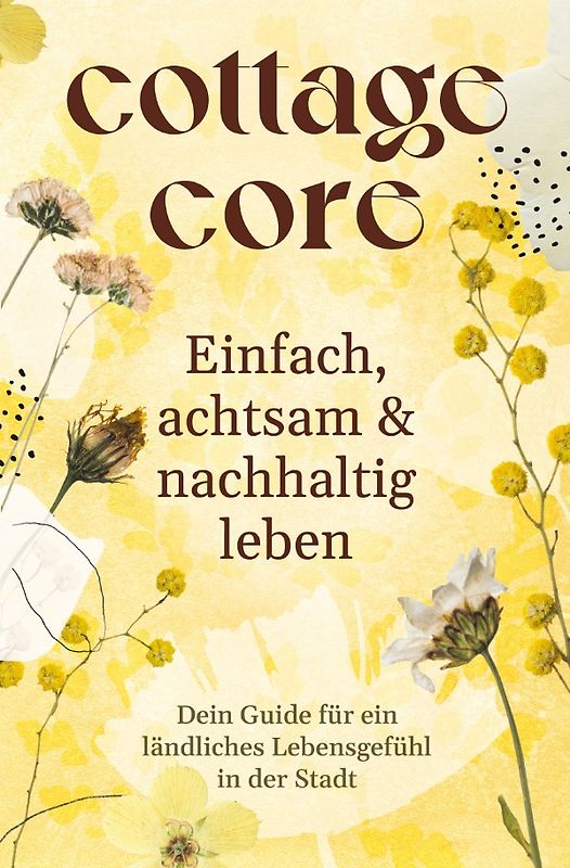 COTTAGECORE - Einfach, achtsam & nachhaltig leben