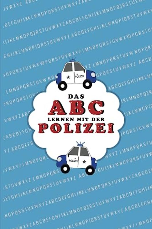 Das ABC Lernen Mit Der Polizei: Die ersten Buchstaben Kennenlernen / Kinderbuch Mit Dem Alphabet