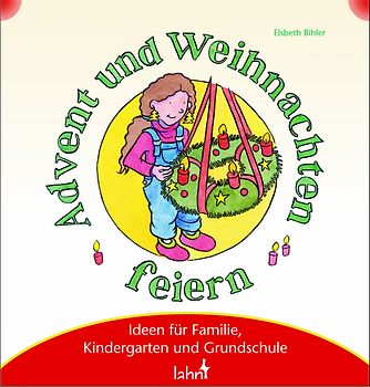 Mit Kindern Advent und Weihnachten feiern. Ideen für Familie, Kindergarten und Grundschule
