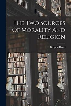 The Two Sources Of Morality And Religion