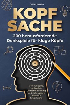 Kopfsache: 200 herausfordernde Denkspiele für kluge Köpfe.