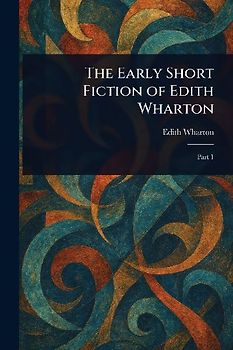 The Early Short Fiction of Edith Wharton